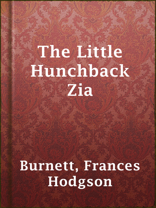 Title details for The Little Hunchback Zia by Frances Hodgson Burnett - Available